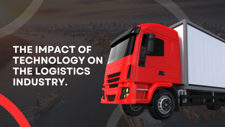 The Impact of technology on the logistics Industry.