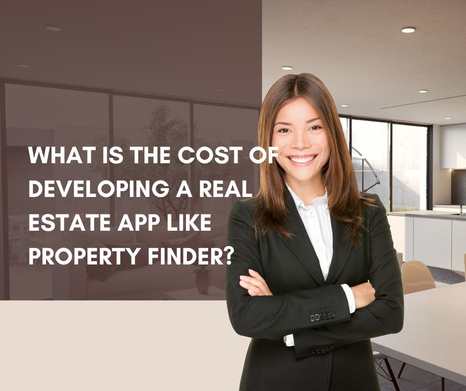 What is the cost of developing a real estate app like Property Finder