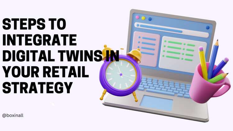 Steps to Integrate Digital Twins in Your Retail Strategy1