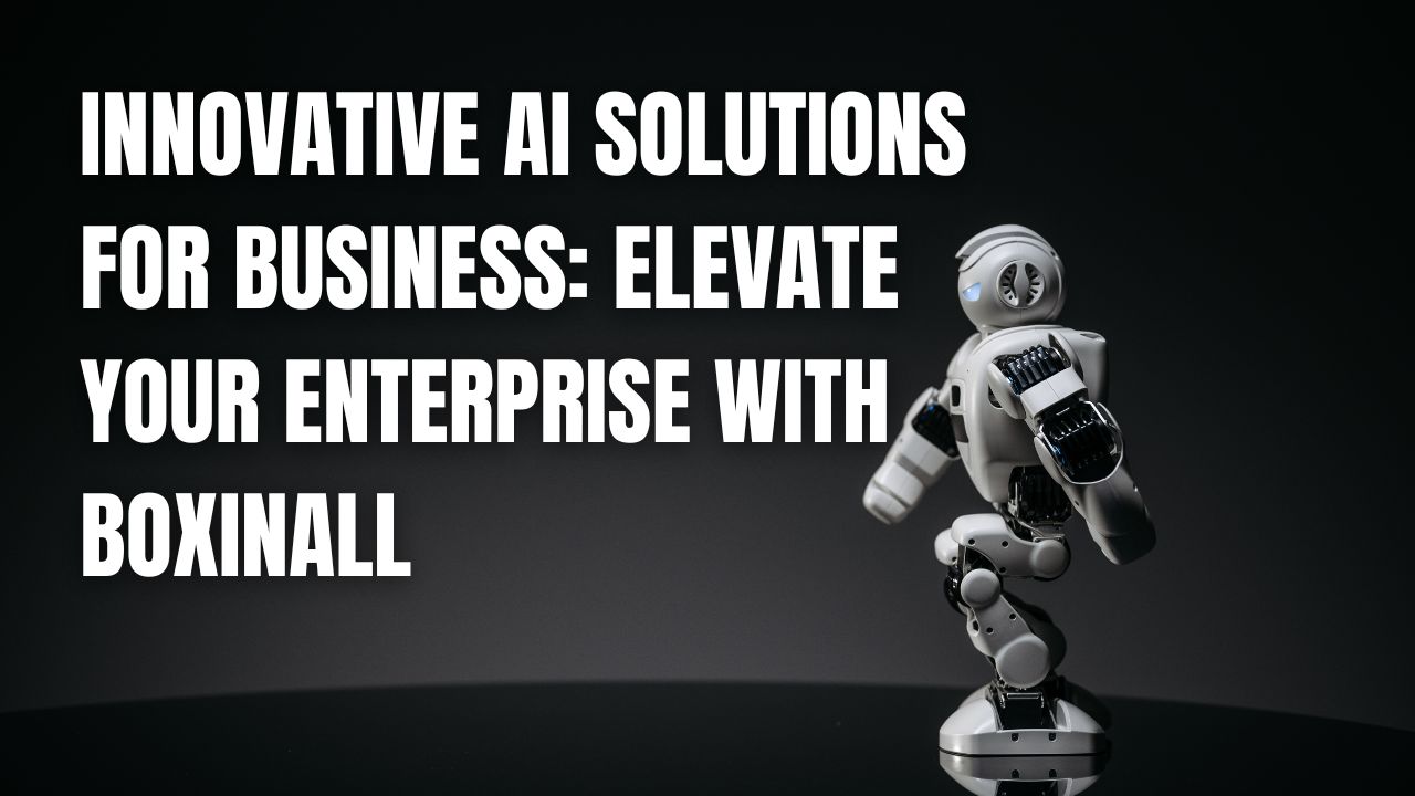 Innovative AI Solutions for Business: Elevate Your Enterprise with Boxinall