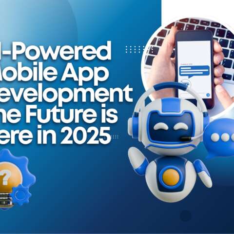 AI-Powered Mobile App Development: The Future is Here in 2025