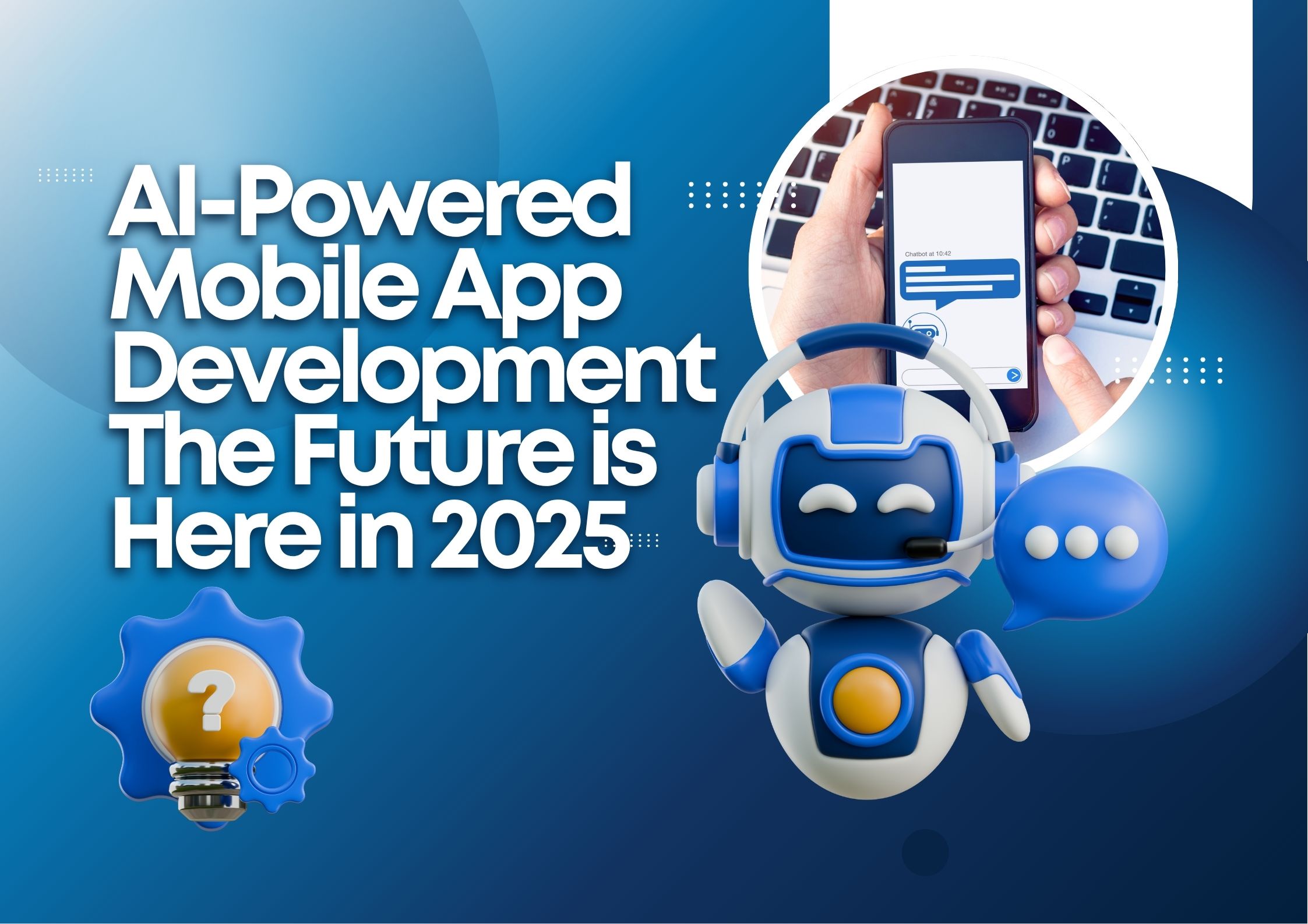 AI-Powered Mobile App Development: The Future is Here in 2025